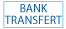 Bank Transfert Bank Transfert
